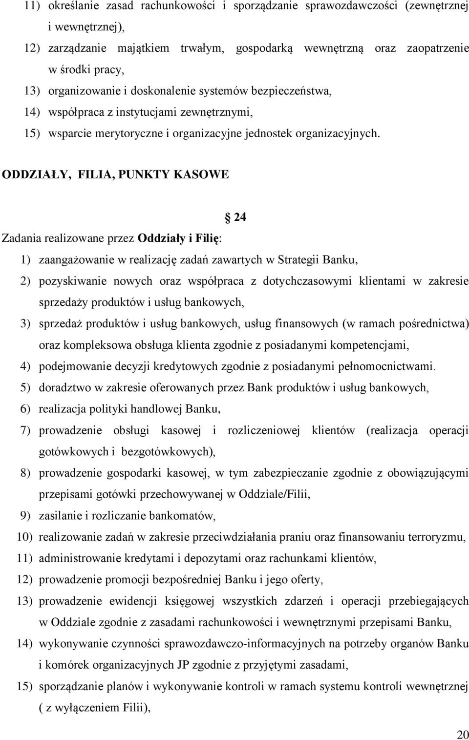 ODDZIAŁY, FILIA, PUNKTY KASOWE 24 Zadania realizowane przez Oddziały i Filię: 1) zaangażowanie w realizację zadań zawartych w Strategii Banku, 2) pozyskiwanie nowych oraz współpraca z dotychczasowymi