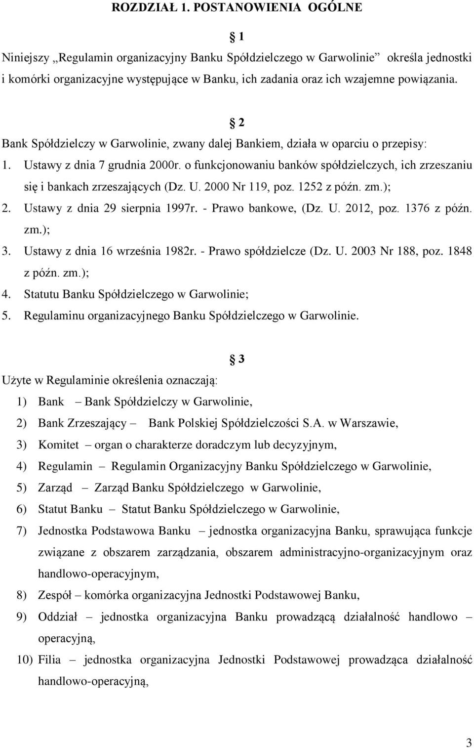 2 Bank Spółdzielczy w Garwolinie, zwany dalej Bankiem, działa w oparciu o przepisy: 1. Ustawy z dnia 7 grudnia 2000r.