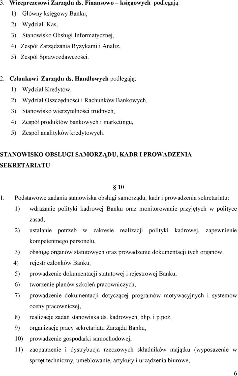 Handlowych podlegają: 1) Wydział Kredytów, 2) Wydział Oszczędności i Rachunków Bankowych, 3) Stanowisko wierzytelności trudnych, 4) Zespół produktów bankowych i marketingu, 5) Zespół analityków