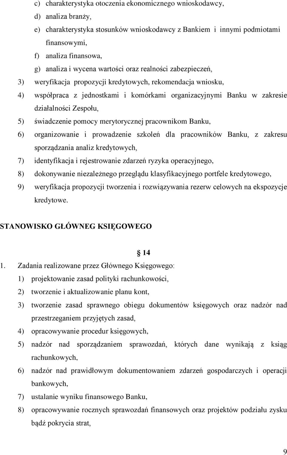 Zespołu, 5) świadczenie pomocy merytorycznej pracownikom Banku, 6) organizowanie i prowadzenie szkoleń dla pracowników Banku, z zakresu sporządzania analiz kredytowych, 7) identyfikacja i