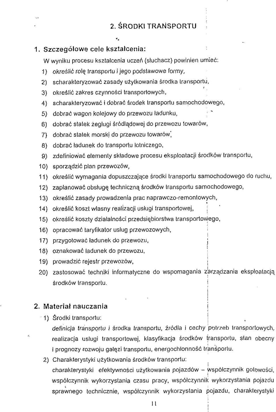 3) okrestic zakres czynnosci lransportowych, 4) scharakteryzowat i dobrat Srodek transportu samochodowego, 5) dobrat wagon kolejowy do przewozu tadunku, 6) dobrat statek ieglugi Srbdlqdowej do