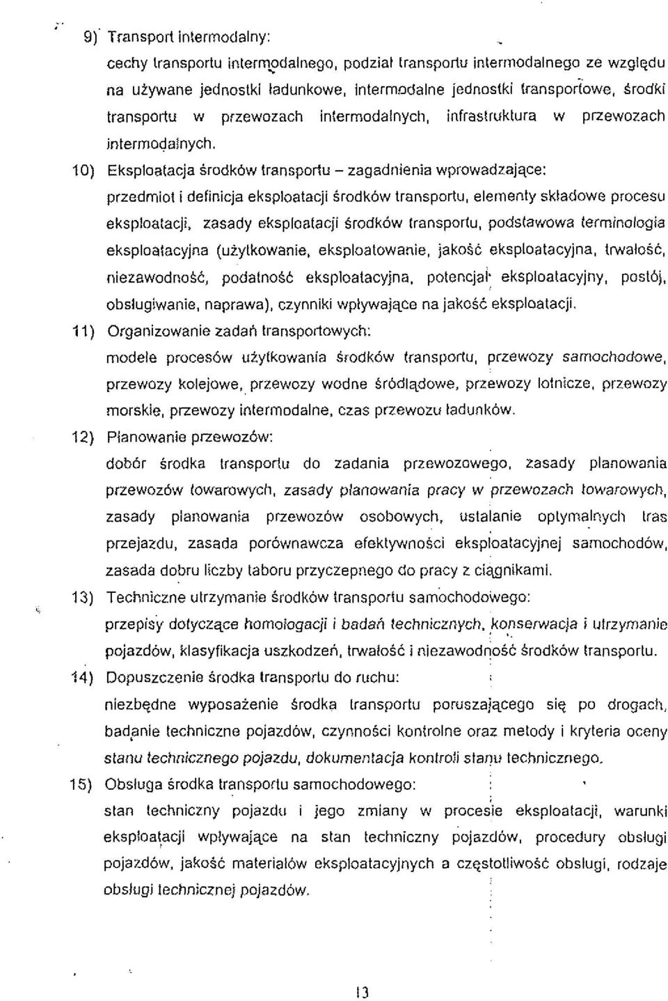 10) Eksploatacja Srodk6w lransportu - zagadnienia wprowadzajqce: przedrniot i definicja eksploatacji Srodk6w transportu, elementy skladowe procesu eksploatacji, zasady eksploatacji Srodkow