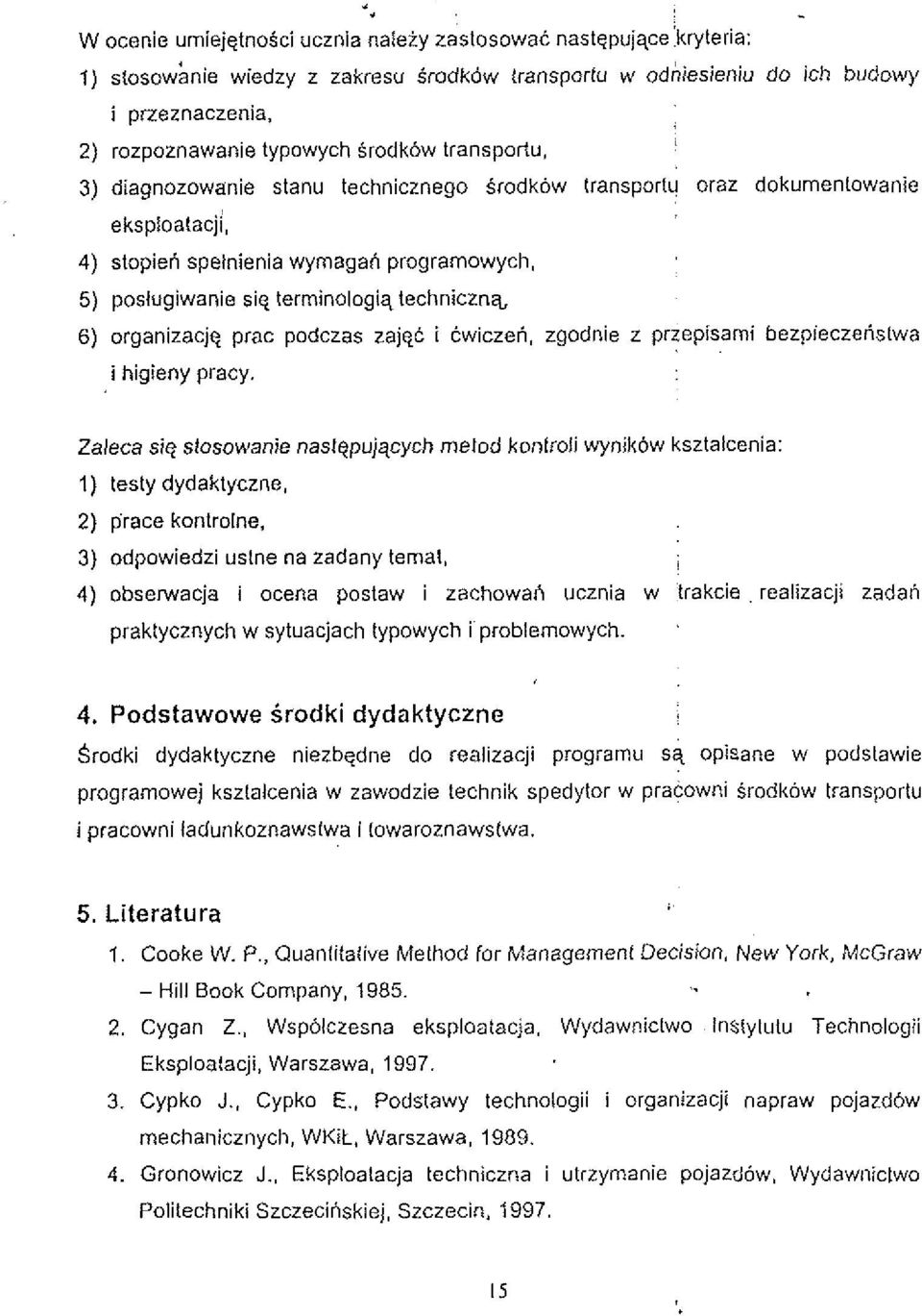 organizacjq prac podczas zajec i Cwiczeh, zgodnie z przepisami bezpieczerislwa i higieny pracy. Zaleca sig stosowanie nastqpujqcych melod konlroli wynik6w ksztaicenia: 1) testy dydaktyczne.