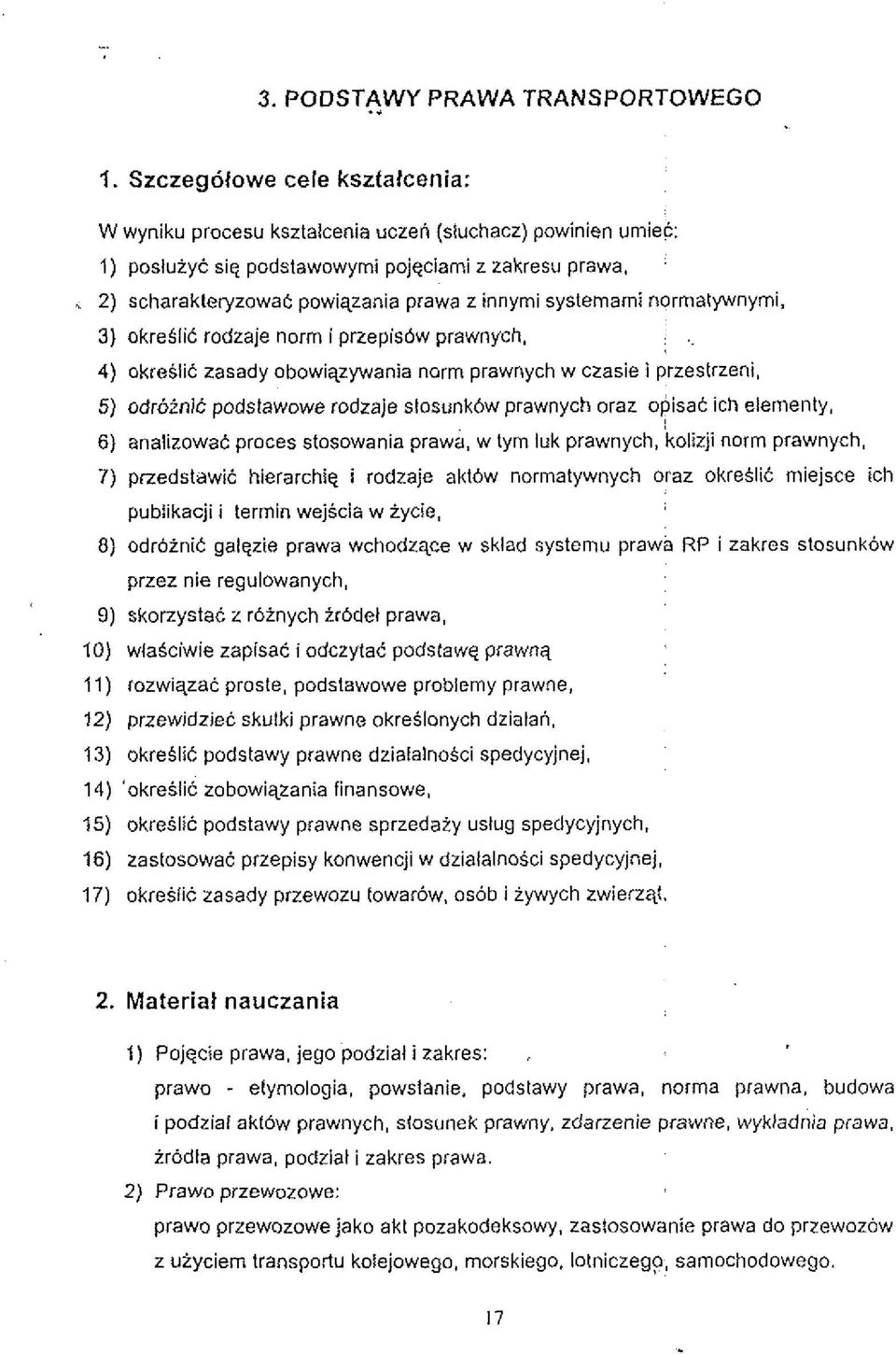 ywania norm prawnych w czasie i przestrzeni, 5) odroinit podslawowe rodzaje slosunk6w prawnych oraz opisac ich elementy, 6) analizowat proces stosowania prawi, w tyrn luk prawnych, kolizji norm