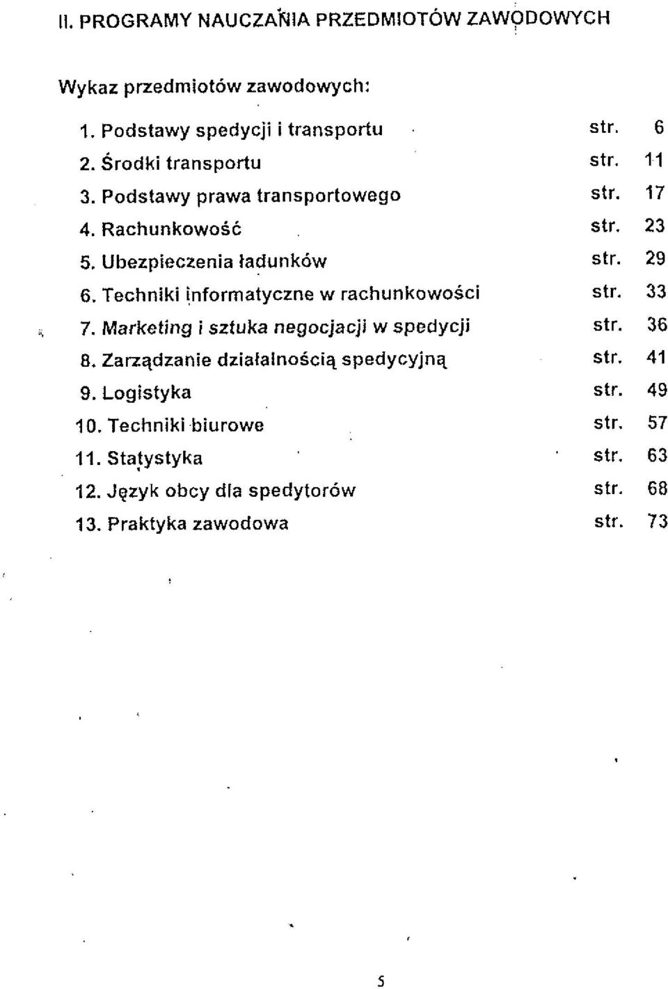 Marketing i sztuka negocjacji w spedycji 8. Zarzqdzanie dzialalnosciq spedycyjnq 9. Logistyka 10. Techniki biurowe 11. Stajystyka 12.