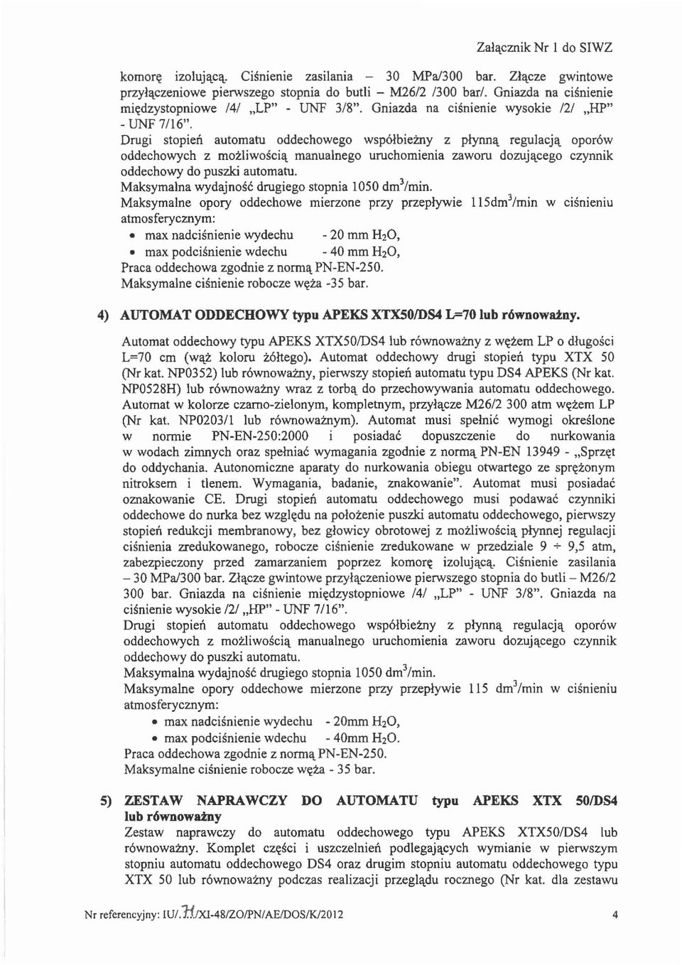 opor6w oddechowych z mozliwoscil\. manualnego uruchomienia zaworu dozujllcego czynnik oddechowy do puszki automatu. Maksymalna wydajnosc drugiego stopnia 1050 dm 3 /min.