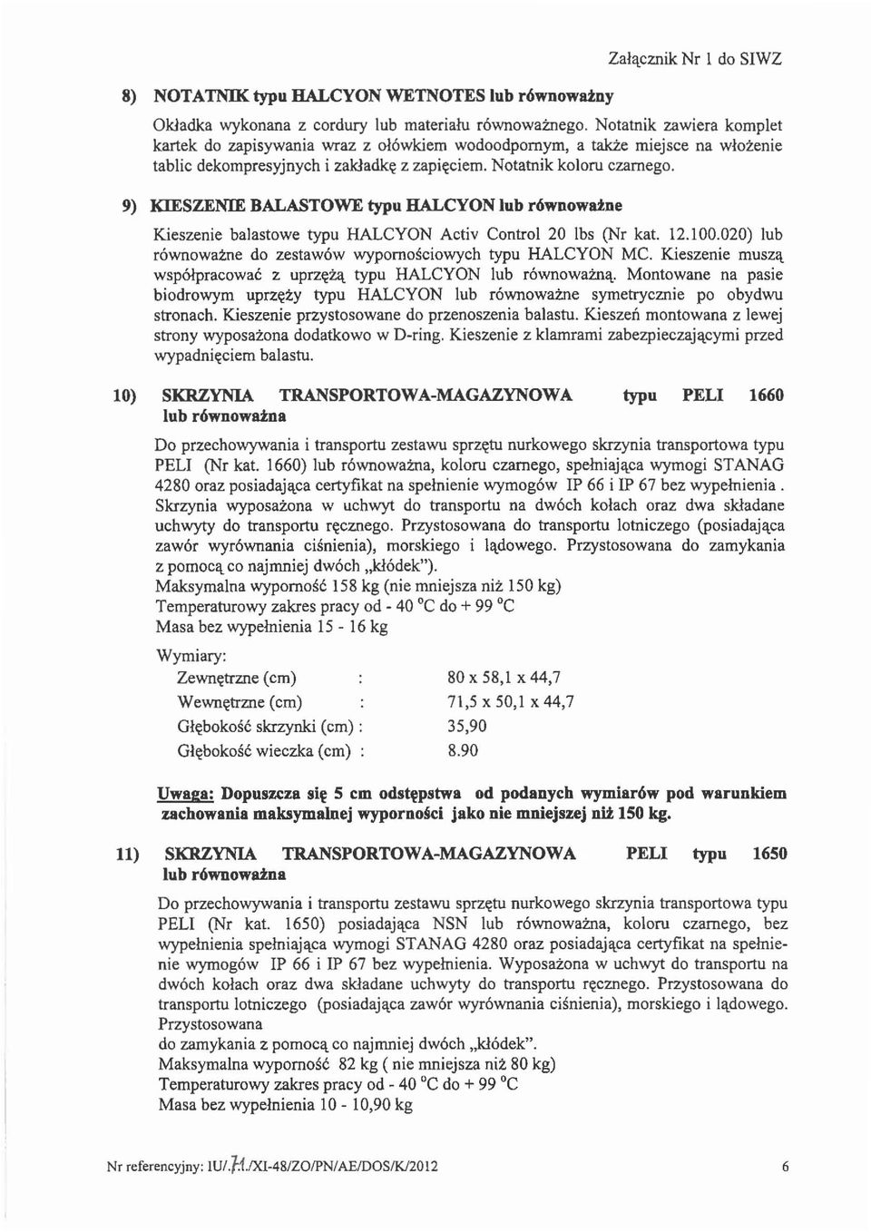 9) KIESZENIE BALASTOWE typu HALCYON lub r6wnowaine Kieszenie balastowe typu HALCYON Activ Control 20 lbs (Nr kat. 12.100.020) lub rownowa:i:ne do zestaw6w wypomosciowych typu HALCYON MC.