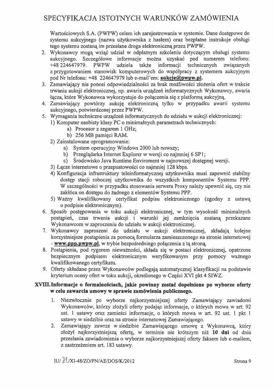 lc udzial w odplatnym szkoleniu dotycz!lcym obslugi systemu aukcyjnego. Szczegolowe informacje moma uzyskac pod numerem telefonu: +48224647979. PWPW udziela takze informacji technicznych zwi!