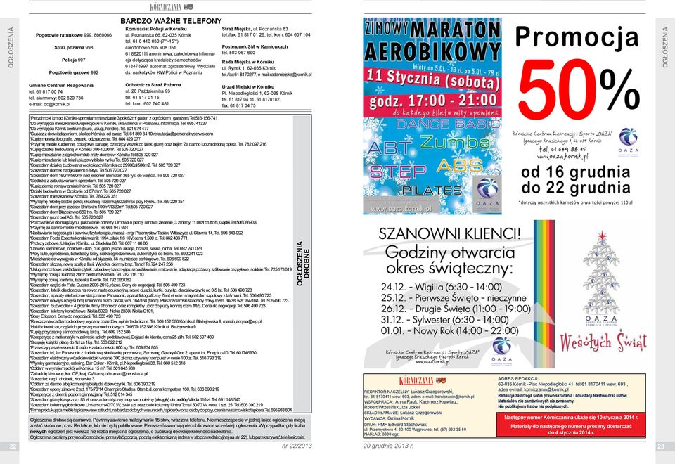 nar ko ty ków KW Policji w Poznaniu Straż Miejska, ul. Poznańska 83 tel./fax. 61 817 01 26, tel. kom. 604 607 104 Posterunek SM w Kamionkach tel. 503-067-690 Rada Miejska w Kórniku ul.