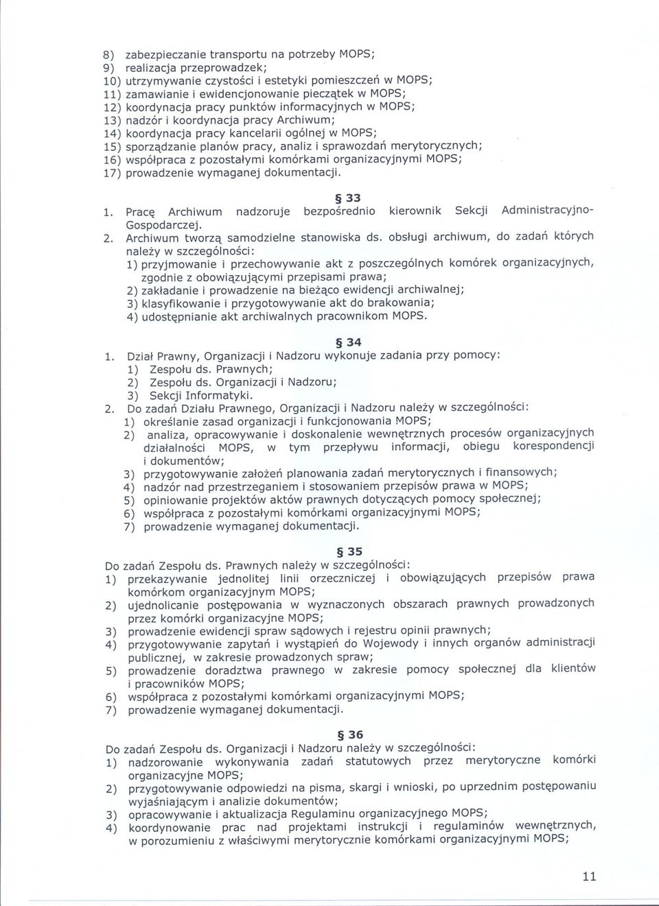 merytorycznych; 16) wspólpraca z pozostalymi komórkami organizacyjnymi MOPS; 17) prowadzenie wymaganej dokumentacji. 33 1.