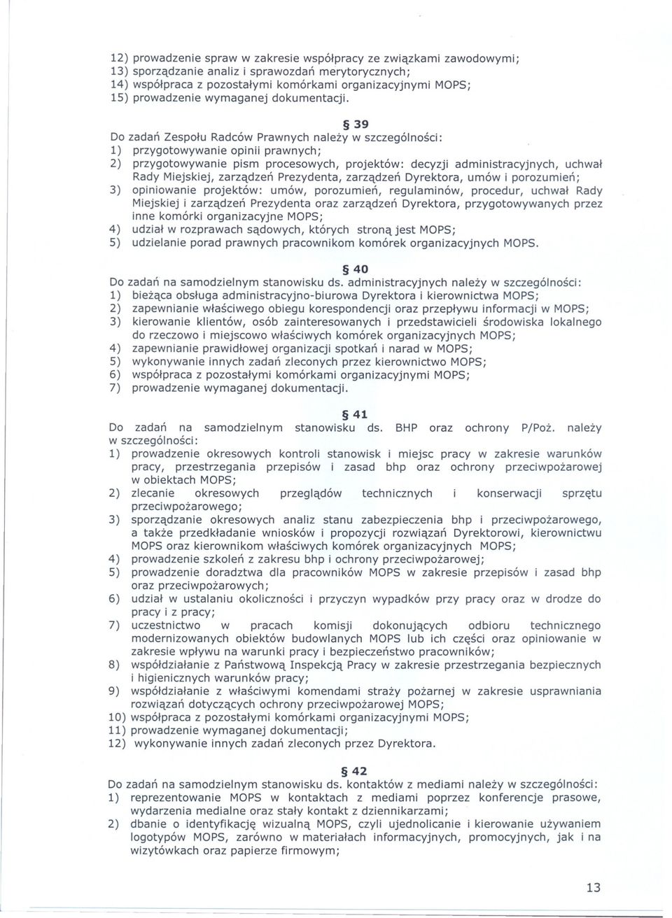 39 Do zadan Zespolu Radców Prawnych nalezy w szczególnosci: 1) przygotowywanie opinii prawnych; 2) przygotowywanie pism procesowych, projektów: decyzji administracyjnych, uchwal Rady Miejskiej,