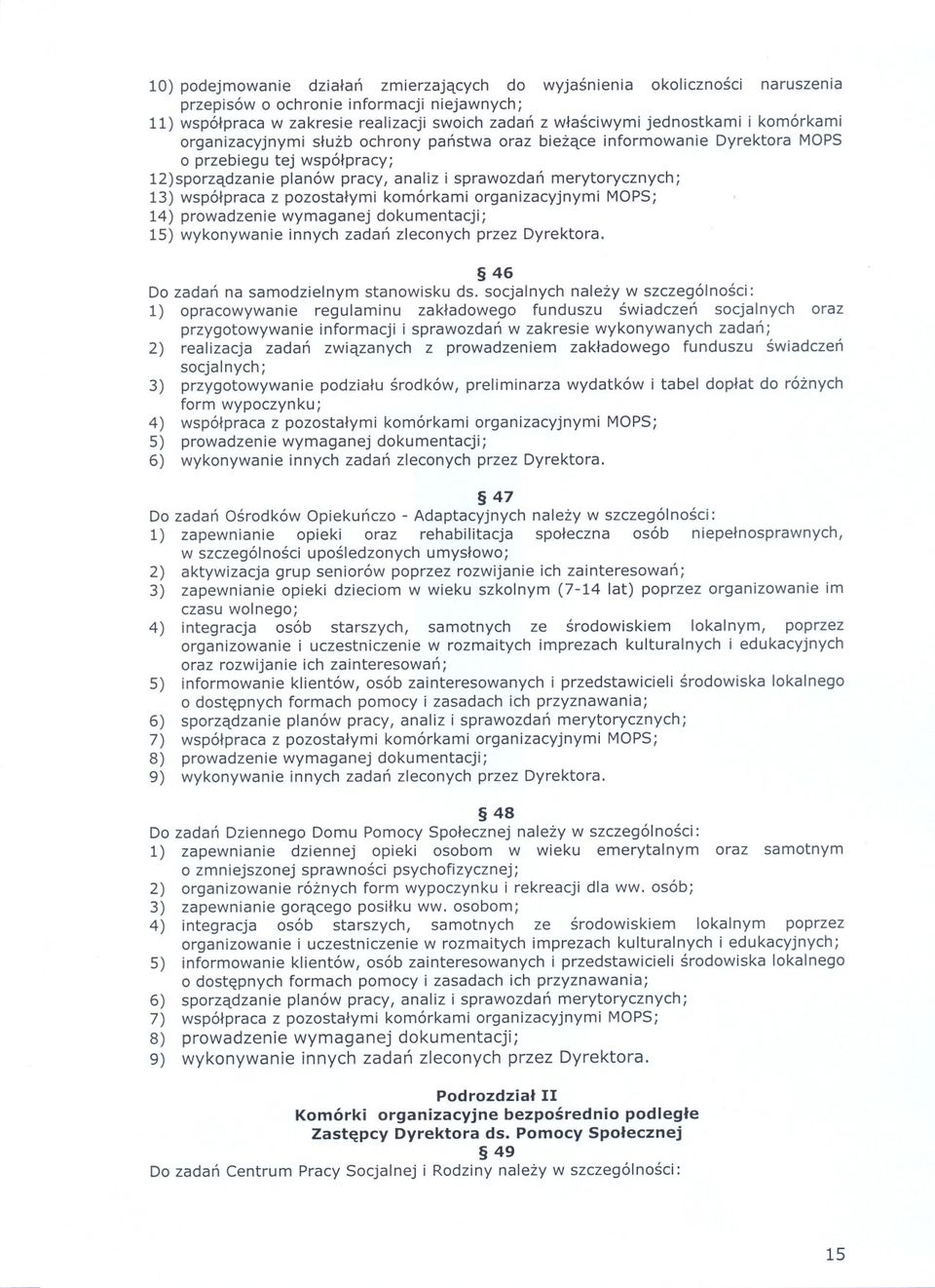 pozostalymi komórkami organizacyjnymi MOPS; 14) prowadzenie wymaganej dokumentacji; 15) wykonywanie innych zadan zleconych przez Dyrektora. 46 Do zadan na samodzielnym stanowisku ds.