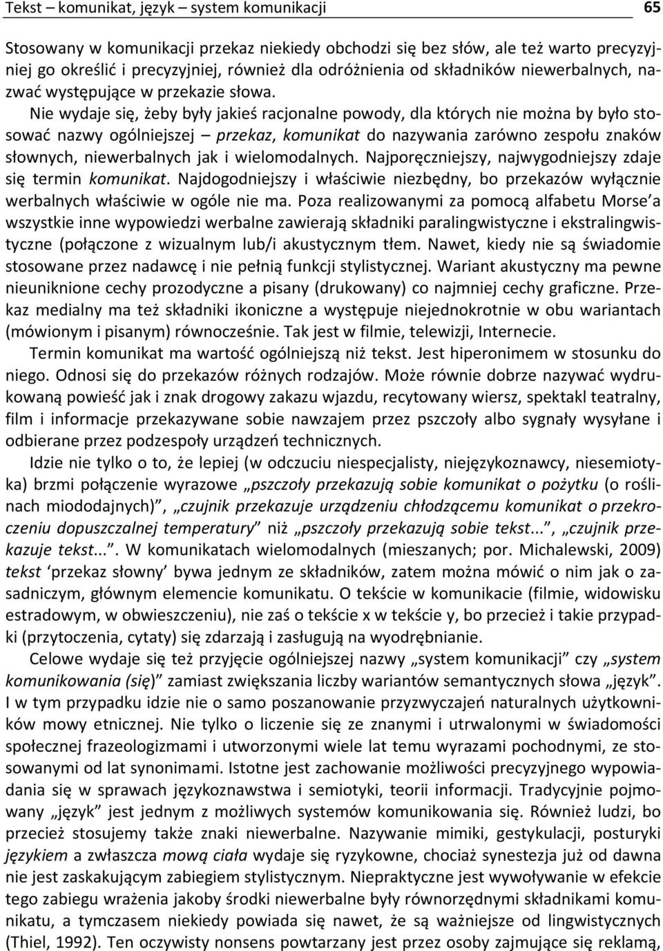 Nie wydaje się, żeby były jakieś racjonalne powody, dla których nie można by było stosować nazwy ogólniejszej przekaz, komunikat do nazywania zarówno zespołu znaków słownych, niewerbalnych jak i