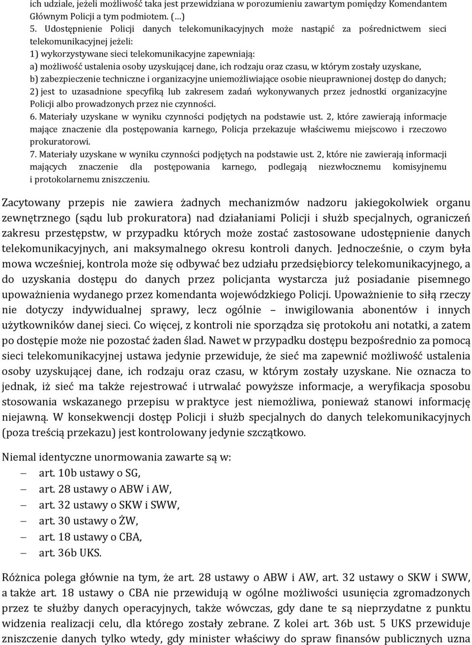 uzyskującej dane, ich rodzaju oraz czasu, w którym zostały uzyskane, b) zabezpieczenie techniczne i organizacyjne uniemożliwiające osobie nieuprawnionej dostęp do danych; 2) jest to uzasadnione