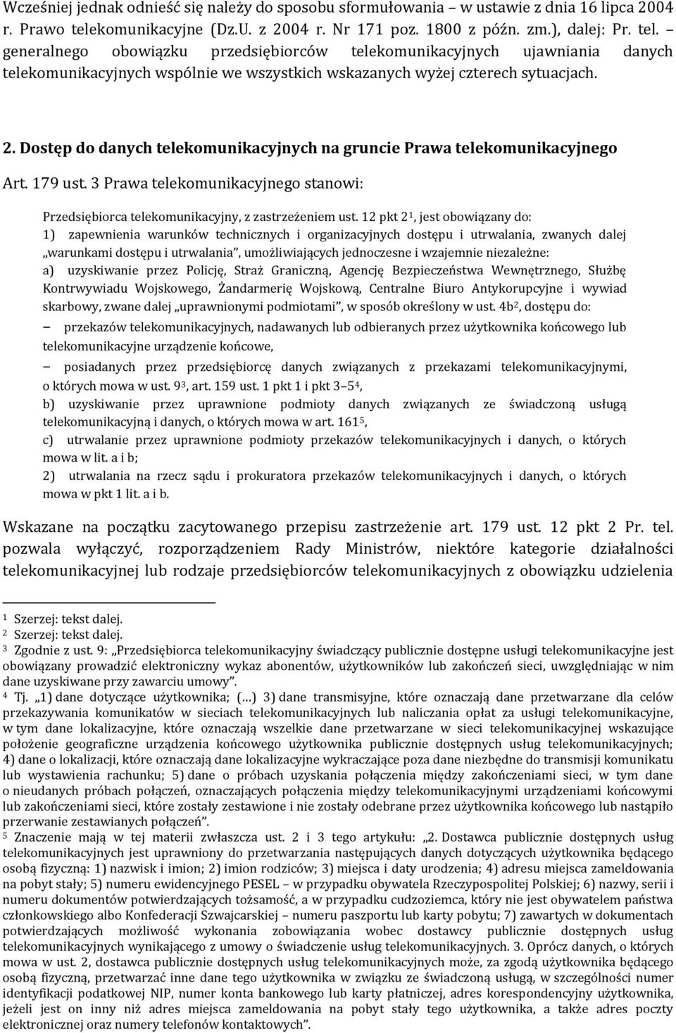 generalnego obowiązku przedsiębiorców telekomunikacyjnych ujawniania danych telekomunikacyjnych wspólnie we wszystkich wskazanych wyżej czterech sytuacjach. 2.