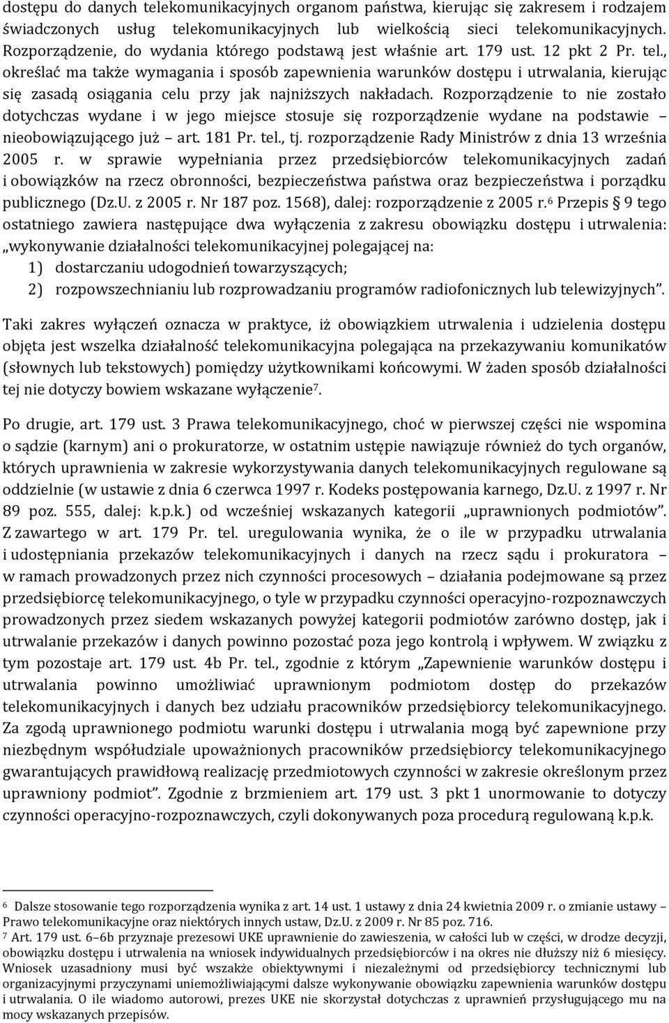 , określać ma także wymagania i sposób zapewnienia warunków dostępu i utrwalania, kierując się zasadą osiągania celu przy jak najniższych nakładach.