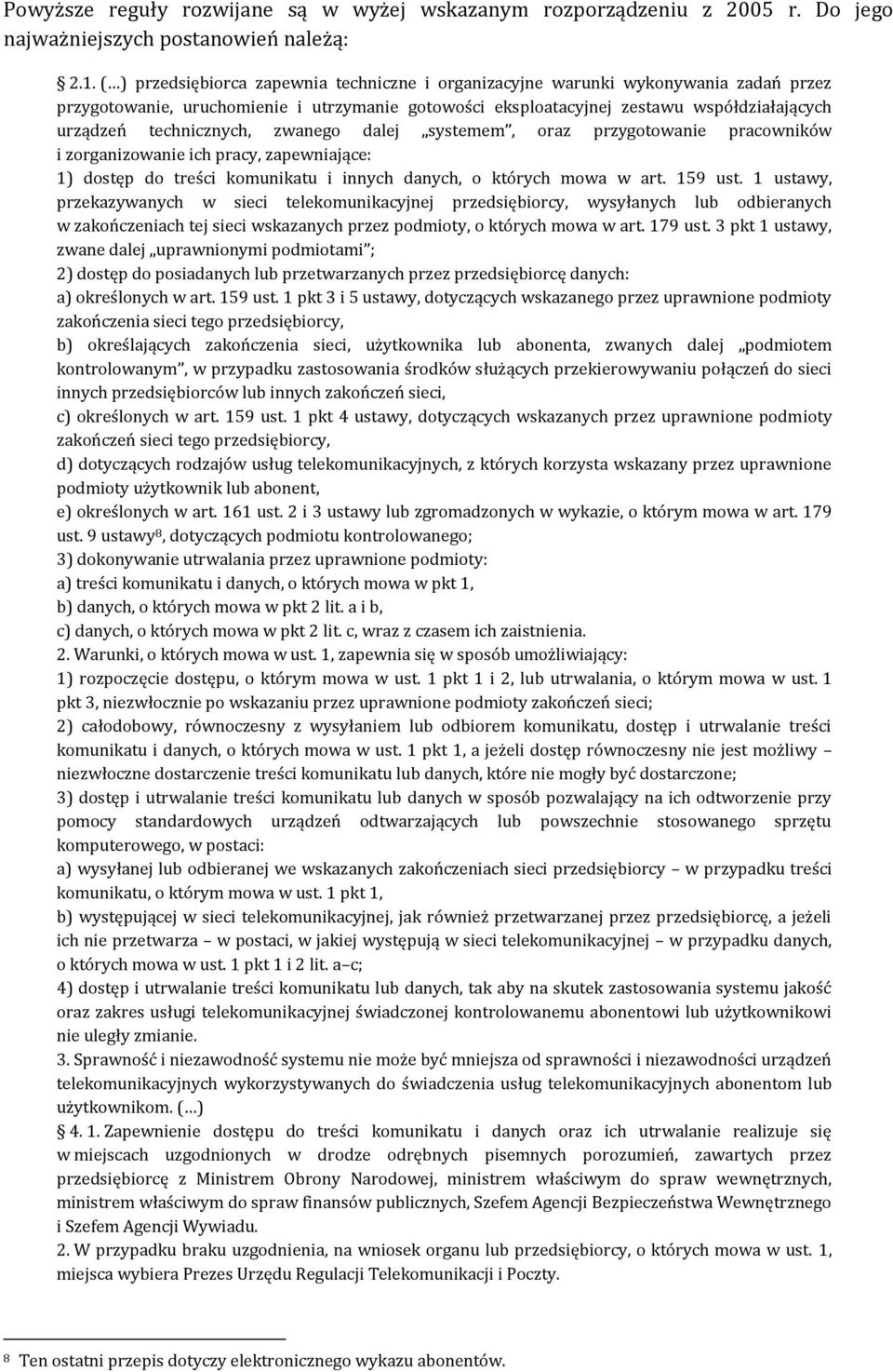 technicznych, zwanego dalej systemem, oraz przygotowanie pracowników i zorganizowanie ich pracy, zapewniające: 1) dostęp do treści komunikatu i innych danych, o których mowa w art. 159 ust.