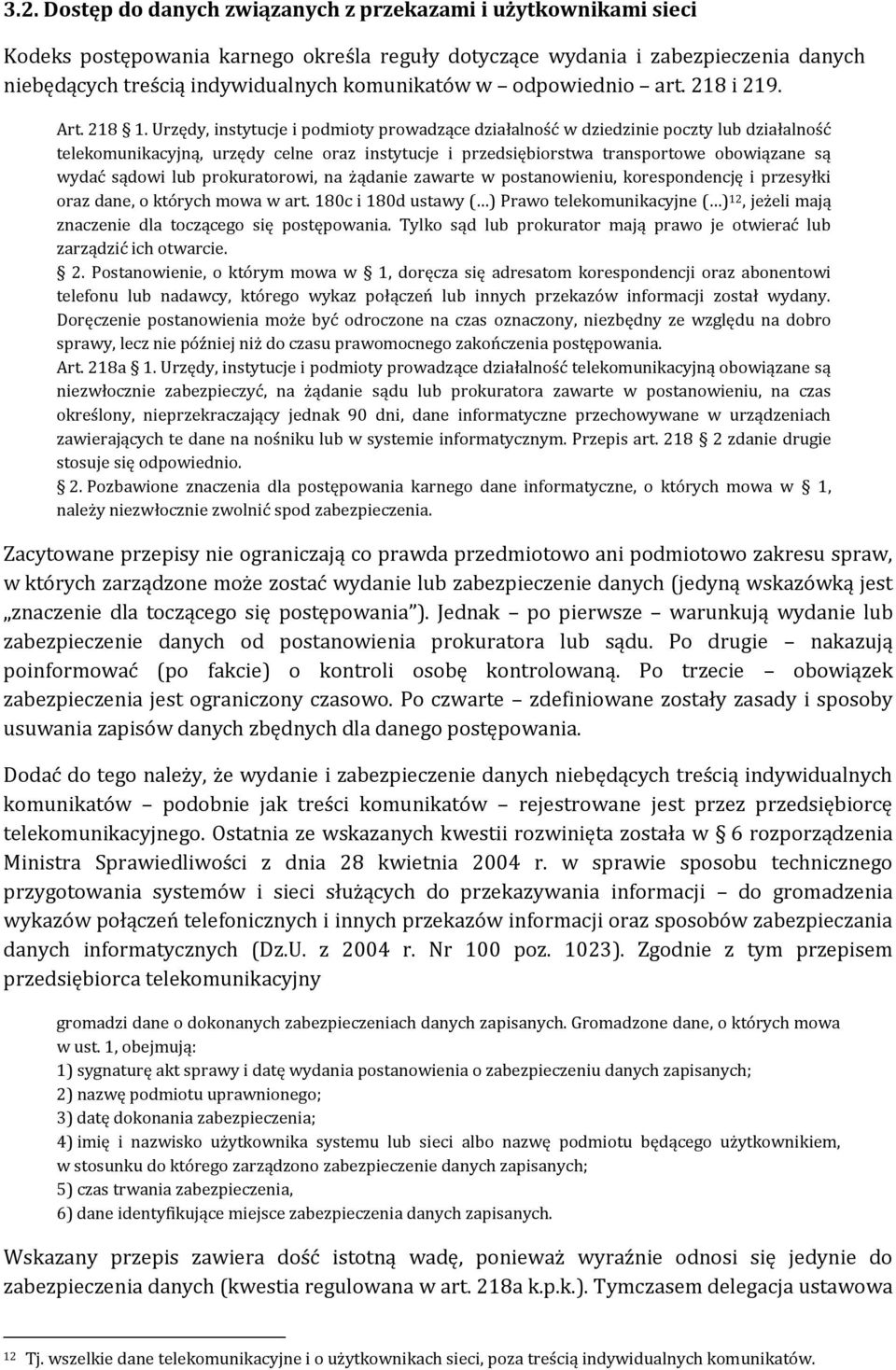 Urzędy, instytucje i podmioty prowadzące działalność w dziedzinie poczty lub działalność telekomunikacyjną, urzędy celne oraz instytucje i przedsiębiorstwa transportowe obowiązane są wydać sądowi lub