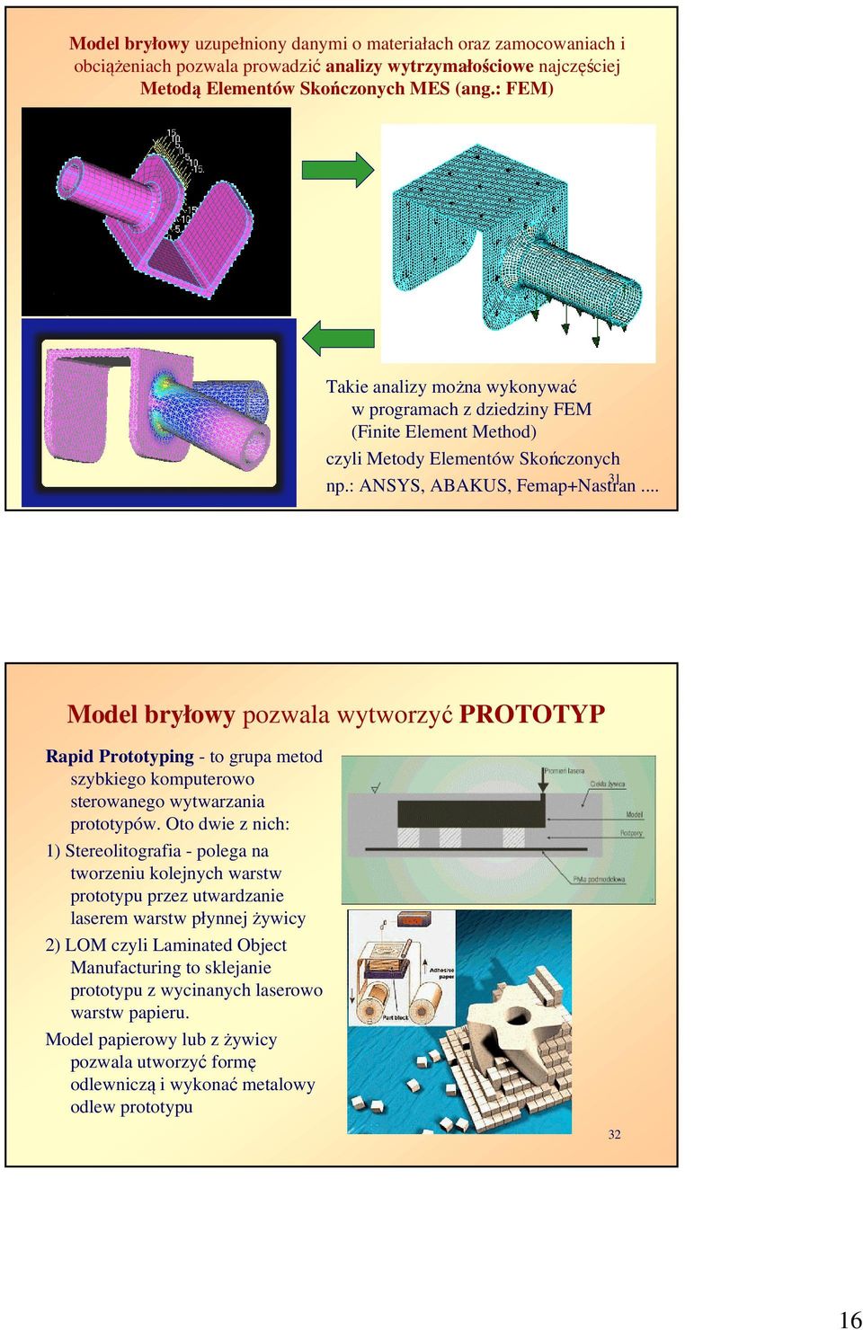 .. Model bryłowy pozwala wytworzyć PROTOTYP Rapid Prototyping - to grupa metod szybkiego komputerowo sterowanego wytwarzania prototypów.