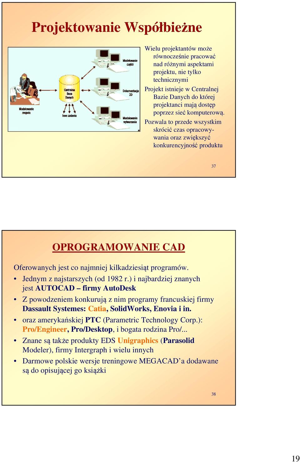 Pozwala to przede wszystkim skrócić czas opracowywania oraz zwiększyć konkurencyjność produktu 37 OPROGRAMOWANIE CAD Oferowanych jest co najmniej kilkadziesiąt programów.