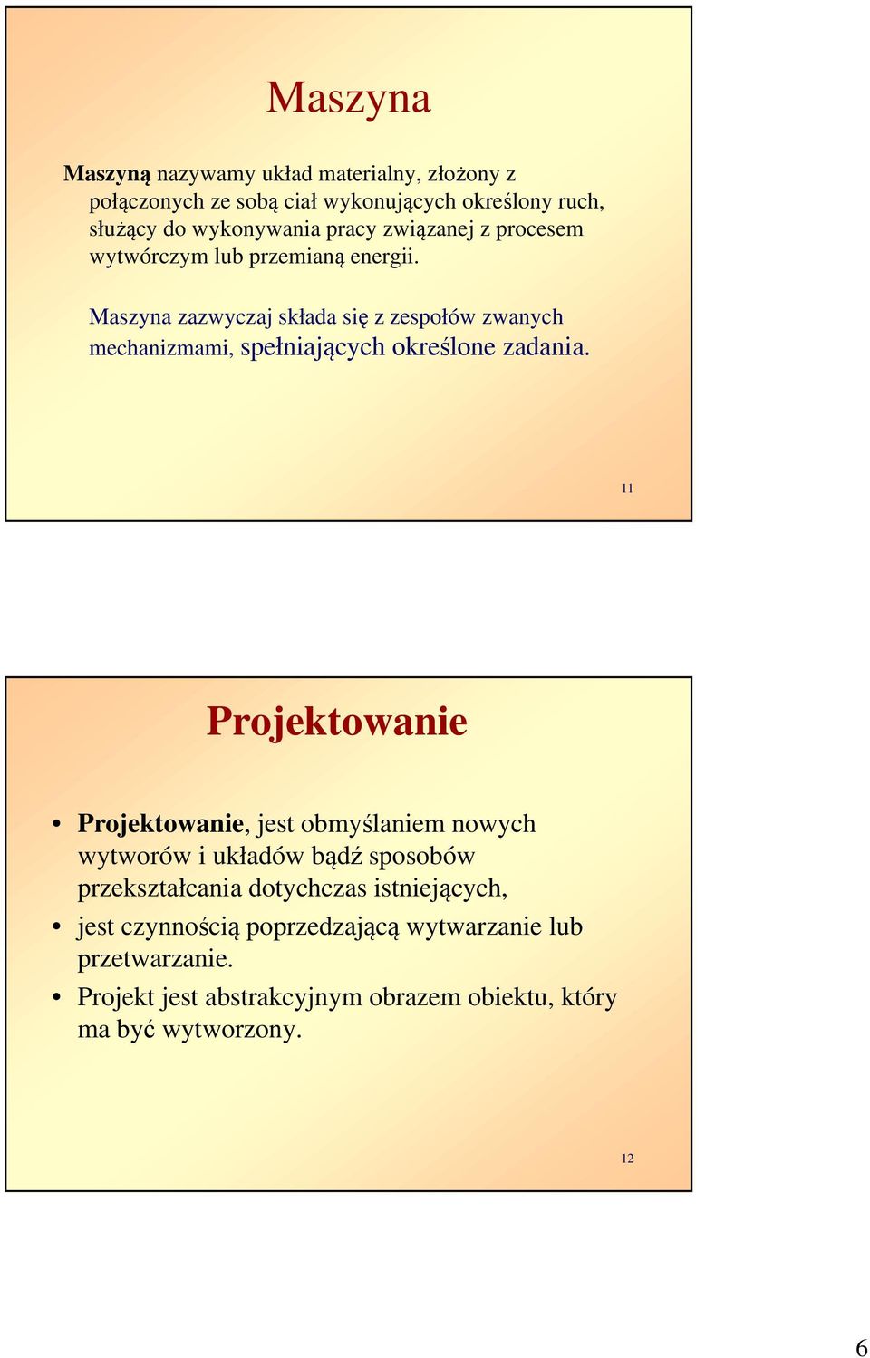 Maszyna zazwyczaj składa się z zespołów zwanych mechanizmami, spełniających określone zadania.