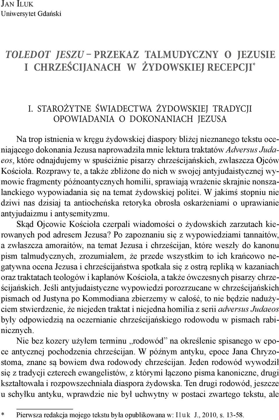 lektura traktatów Adversus Judaeos, które odnajdujemy w spuściźnie pisarzy chrześcijańskich, zwłaszcza Ojców Kościoła.