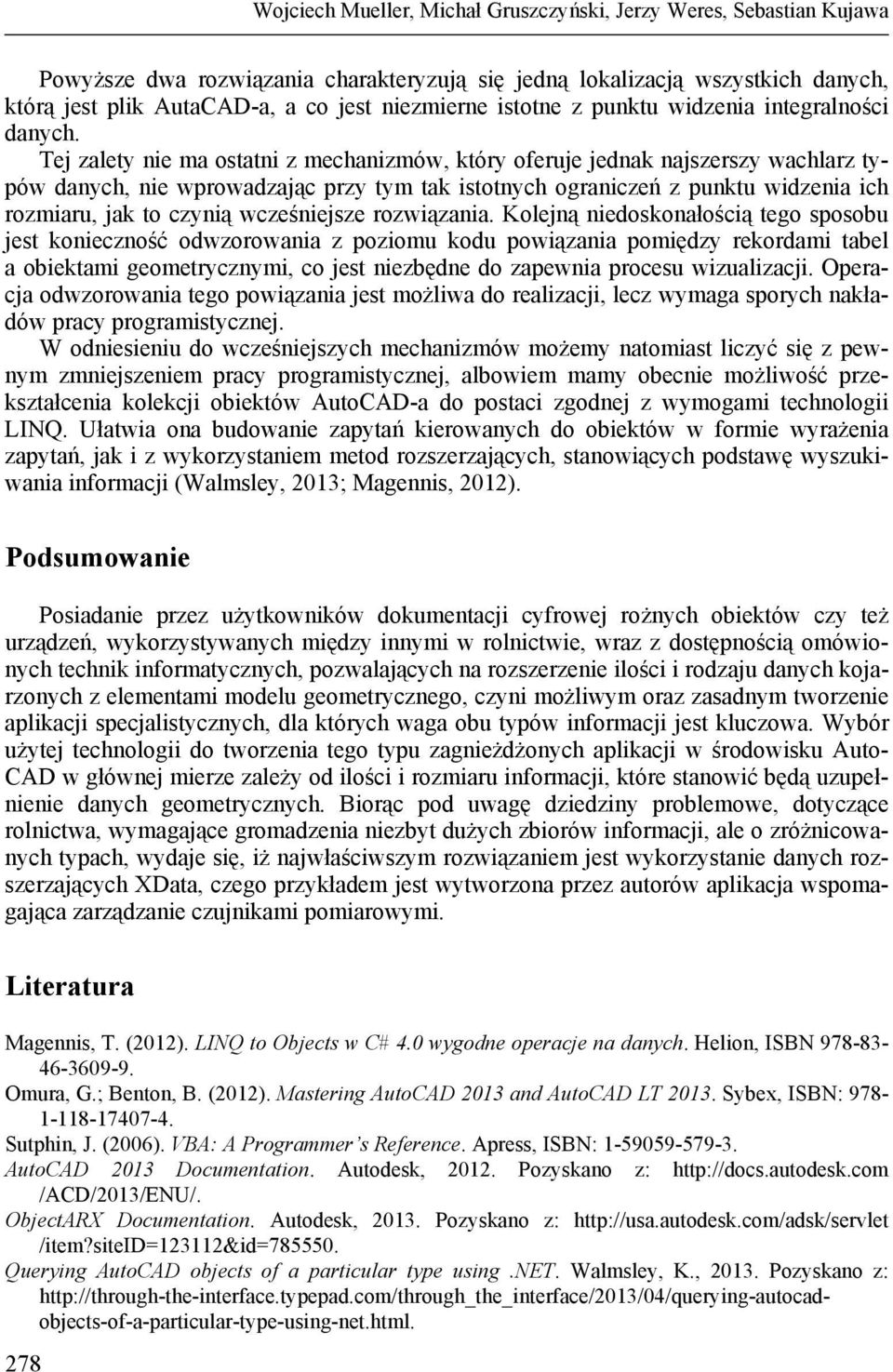 Tej zalety nie ma ostatni z mechanizmów, który oferuje jednak najszerszy wachlarz typów danych, nie wprowadzając przy tym tak istotnych ograniczeń z punktu widzenia ich rozmiaru, jak to czynią