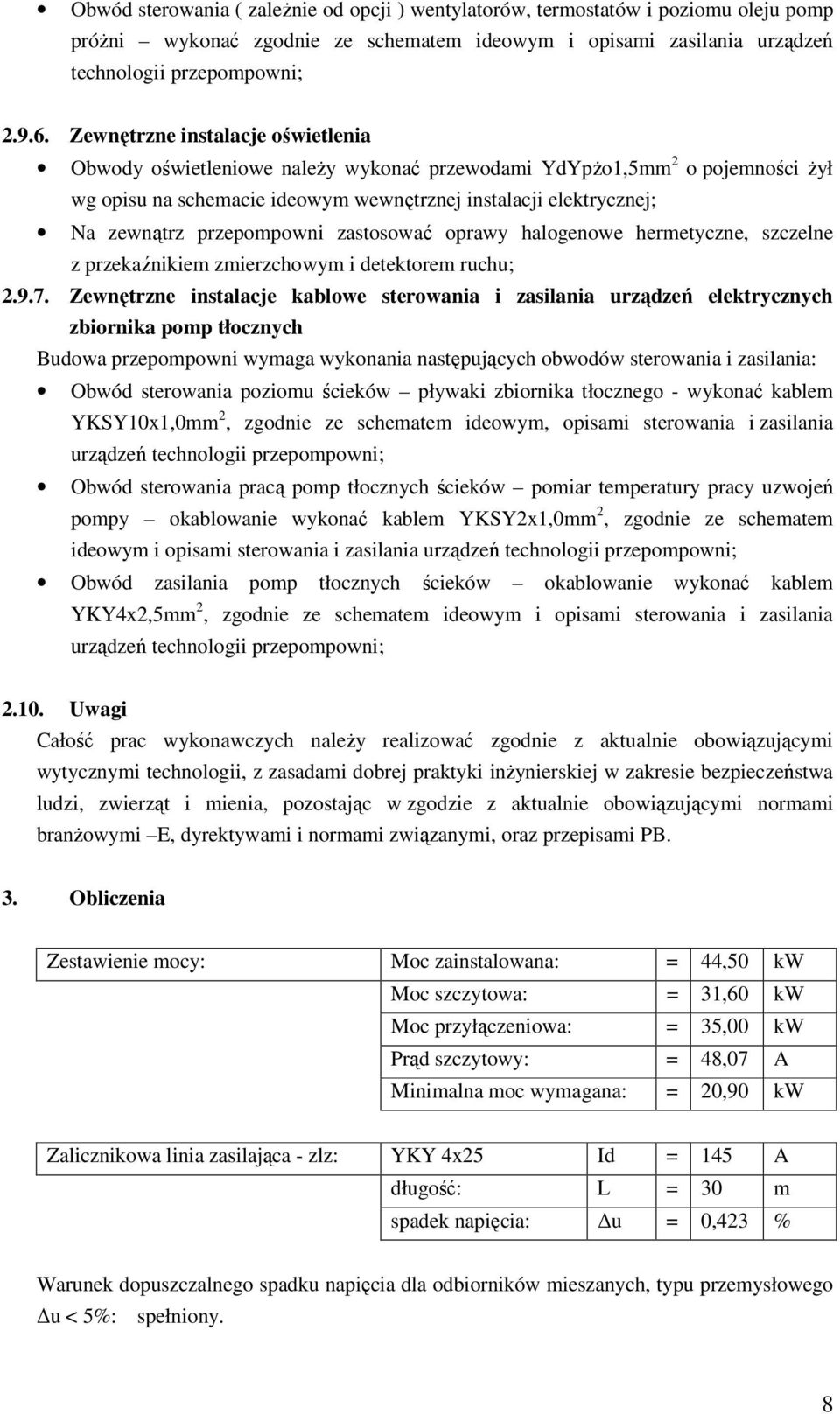 przepompowni zastosować oprawy halogenowe hermetyczne, szczelne z przekaźnikiem zmierzchowym i detektorem ruchu; 2.9.7.