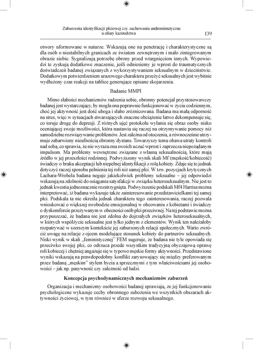 Wypowiedzi te zyskują dodatkowe znaczenie, jeśli odniesiemy je wprost do traumatycznych doświadczeń badanej związanych z wykorzystywaniem seksualnym w dzieciństwie.