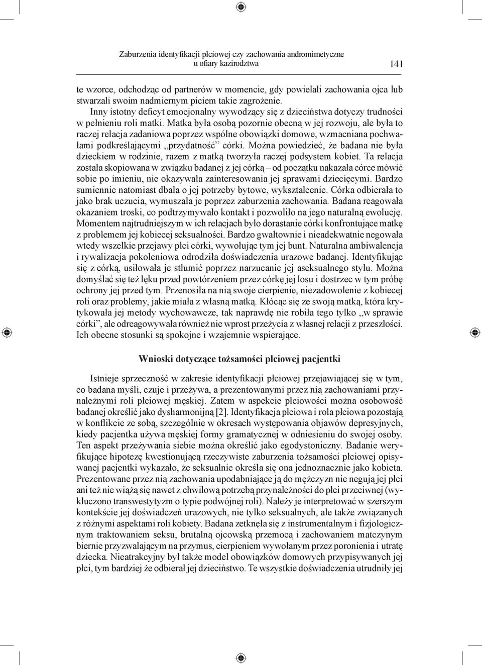 Matka była osobą pozornie obecną w jej rozwoju, ale była to raczej relacja zadaniowa poprzez wspólne obowiązki domowe, wzmacniana pochwałami podkreślającymi przydatność córki.