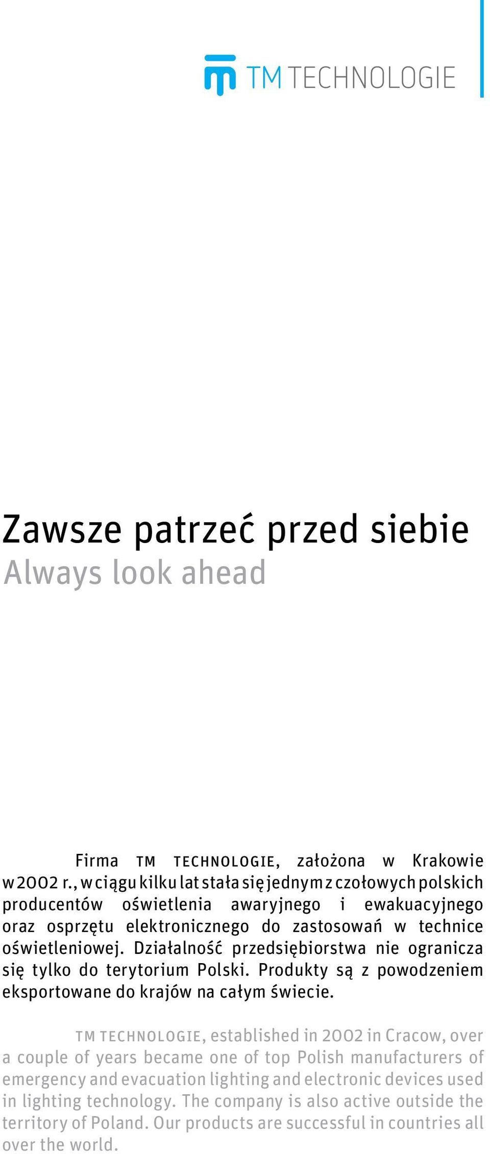 Działalność przedsiębiorstwa nie ogranicza się tylko do terytorium Polski. Produkty są z powodzeniem eksportowane do krajów na całym świecie.