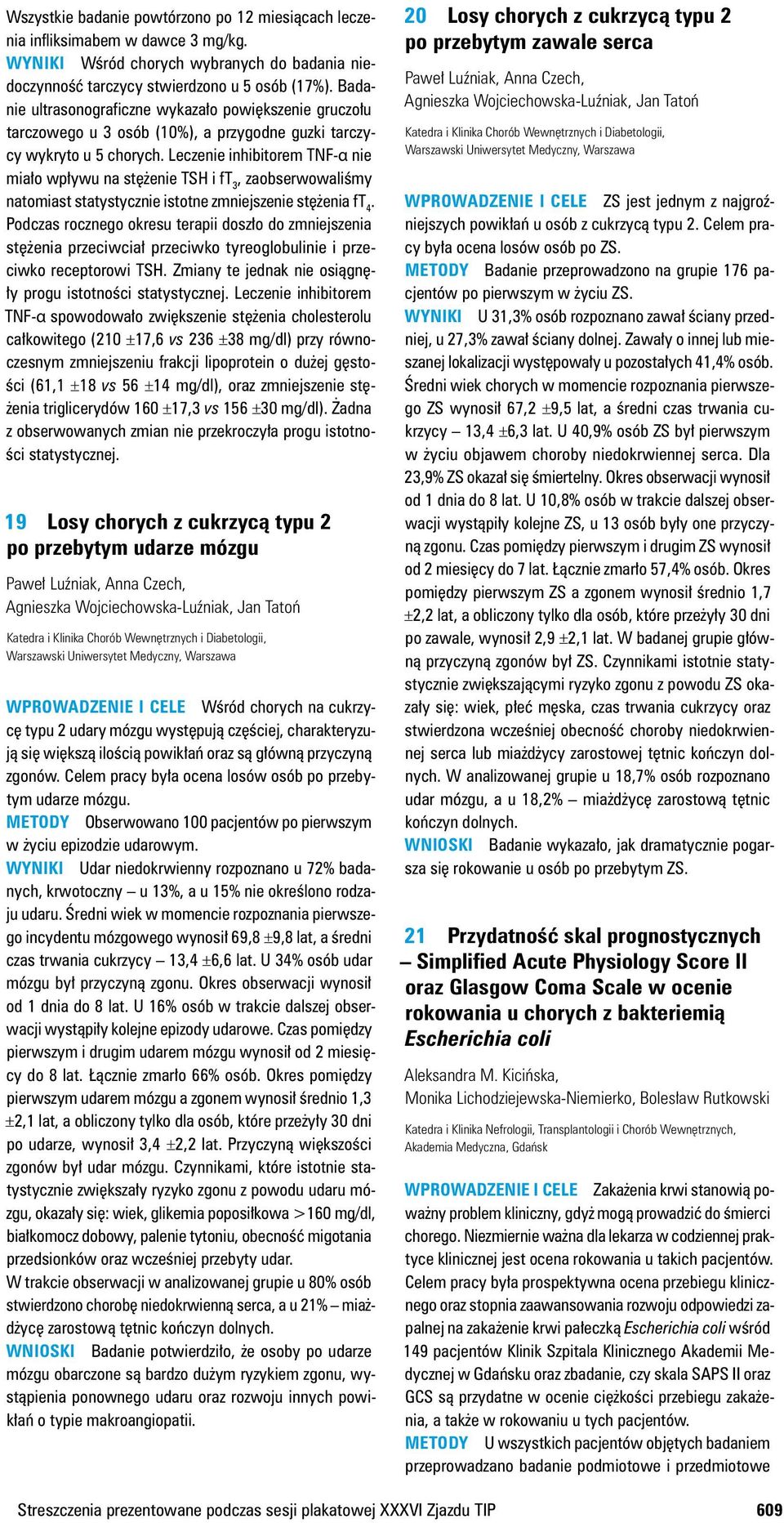 Leczenie inhibitorem TNF α nie miało wpływu na stężenie TSH i ft 3, zaobserwowaliśmy natomiast statystycznie istotne zmniejszenie stężenia ft 4.