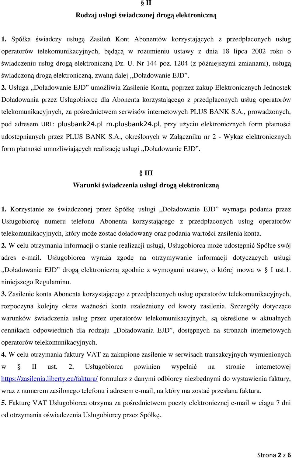 elektroniczną Dz. U. Nr 144 poz. 1204 (z późniejszymi zmianami), usługą świadczoną drogą elektroniczną, zwaną dalej Doładowanie EJD. 2.