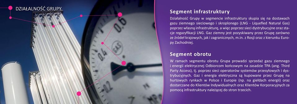 Segment obrotu W ramach segmentu obrotu Grupa prowadzi sprzedaż gazu ziemnego i energii elektrycznej Odbiorcom końcowym na zasadzie TPA (ang. Third Party Access), tj.