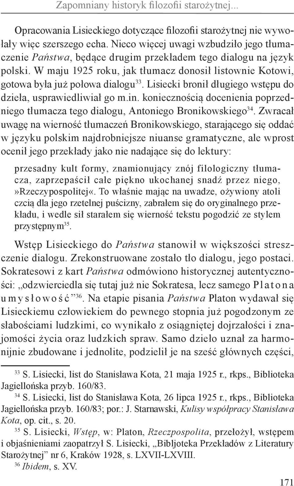 Lisiecki bronił długiego wstępu do dzieła, usprawiedliwiał go m.in. koniecznością docenienia poprzedniego tłumacza tego dialogu, Antoniego Bronikowskiego 34.