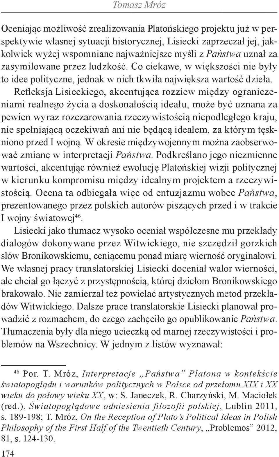 Refleksja Lisieckiego, akcentująca rozziew między ograniczeniami realnego życia a doskonałością ideału, może być uznana za pewien wyraz rozczarowania rzeczywistością niepodległego kraju, nie