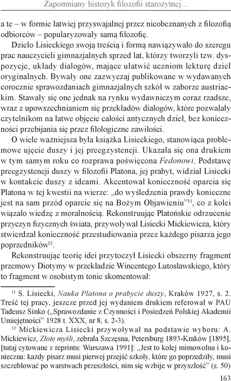 dyspozycje, układy dialogów, mające ułatwić uczniom lekturę dzieł oryginalnych. Bywały one zazwyczaj publikowane w wydawanych corocznie sprawozdaniach gimnazjalnych szkół w zaborze austriackim.