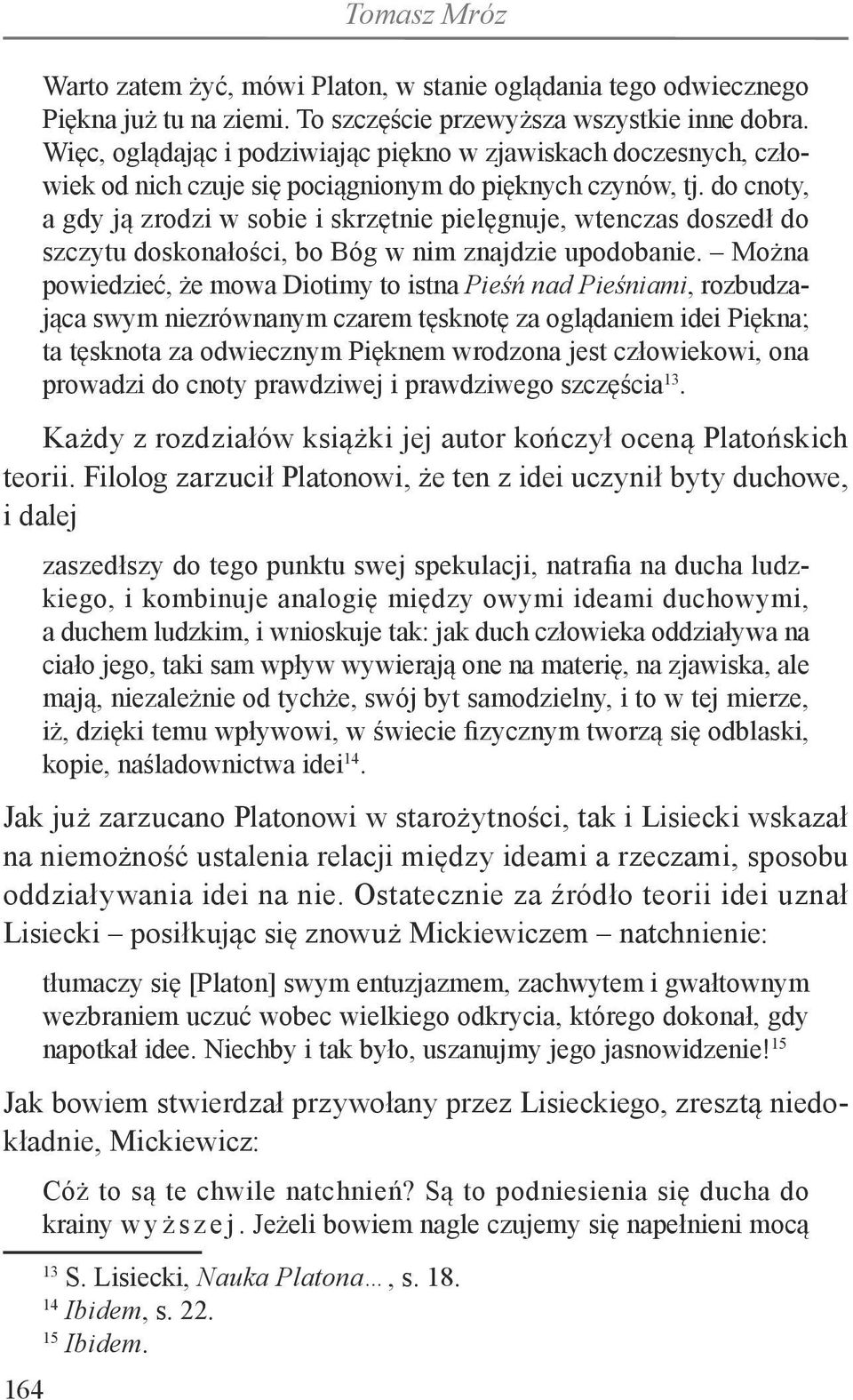 do cnoty, a gdy ją zrodzi w sobie i skrzętnie pielęgnuje, wtenczas doszedł do szczytu doskonałości, bo Bóg w nim znajdzie upodobanie.