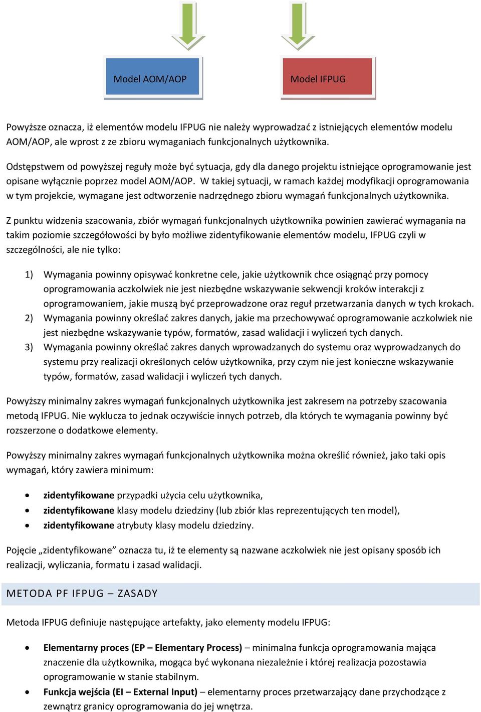 W takiej sytuacji, w ramach każdej modyfikacji oprogramowania w tym projekcie, wymagane jest odtworzenie nadrzędnego zbioru wymagao funkcjonalnych użytkownika.