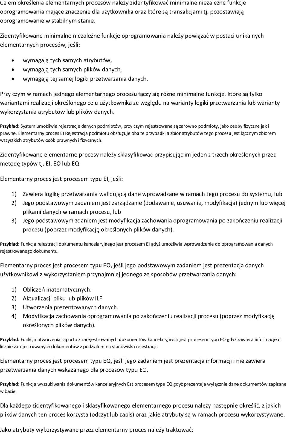 Zidentyfikowane minimalne niezależne funkcje oprogramowania należy powiązad w postaci unikalnych elementarnych procesów, jeśli: wymagają tych samych atrybutów, wymagają tych samych plików danych,