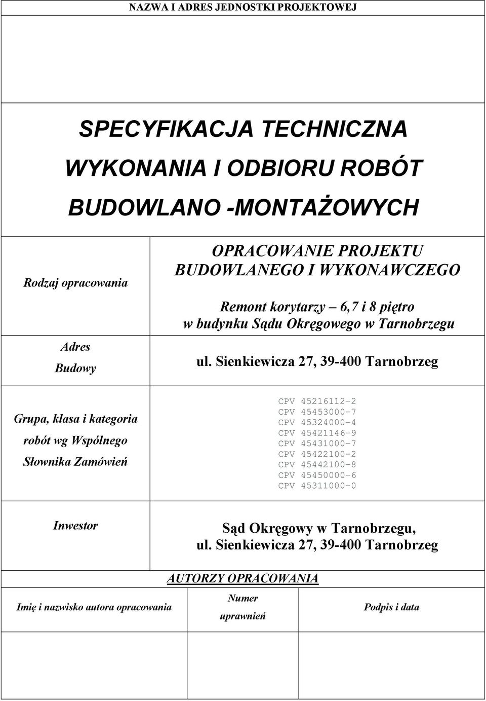 Sienkiewicza 27, 39-400 Tarnobrzeg Grupa, klasa i kategoria robót wg Wspólnego Słownika Zamówień CPV 45216112-2 CPV 45453000-7 CPV 45324000-4 CPV 45421146-9 CPV