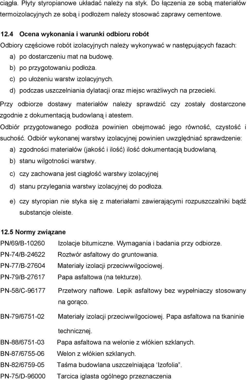 c) po ułożeniu warstw izolacyjnych. d) podczas uszczelniania dylatacji oraz miejsc wrażliwych na przecieki.