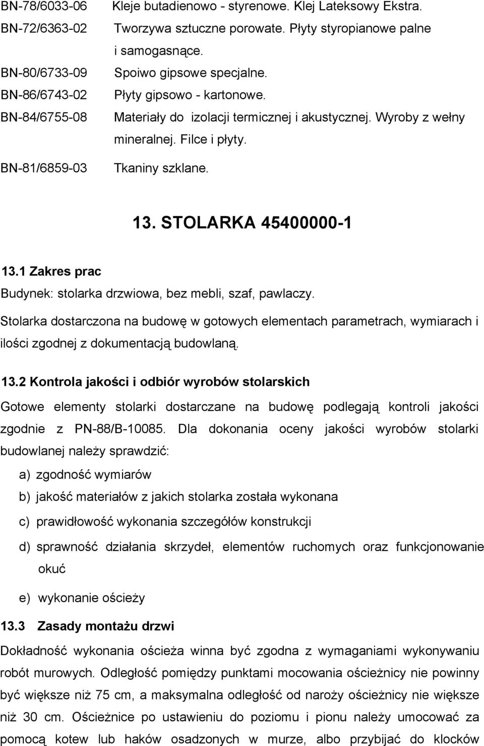 13. STOLARKA 45400000-1 13.1 Zakres prac Budynek: stolarka drzwiowa, bez mebli, szaf, pawlaczy.