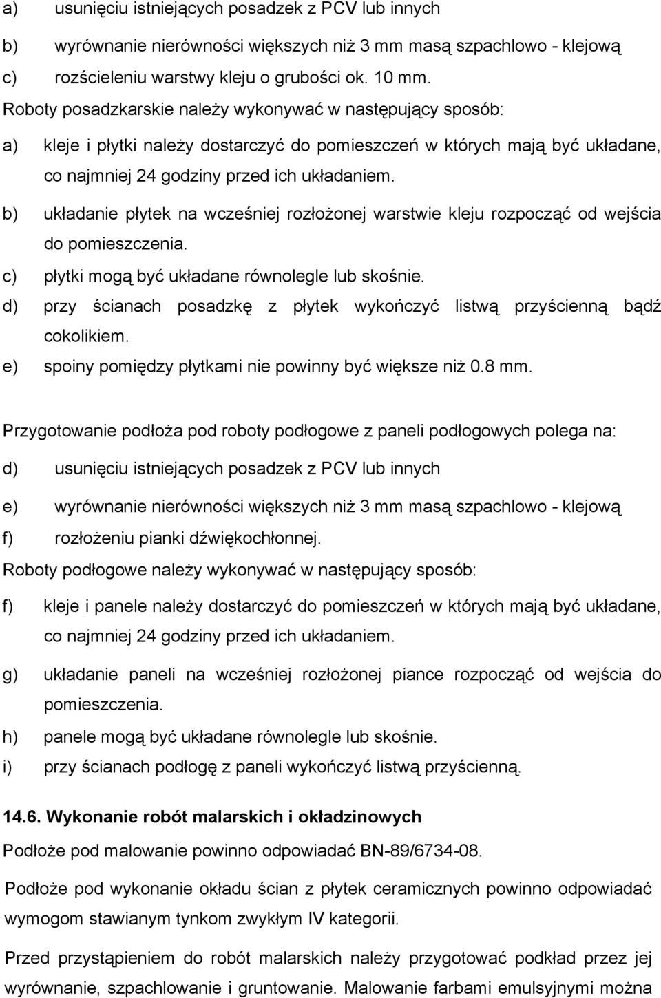 b) układanie płytek na wcześniej rozłożonej warstwie kleju rozpocząć od wejścia do pomieszczenia. c) płytki mogą być układane równolegle lub skośnie.