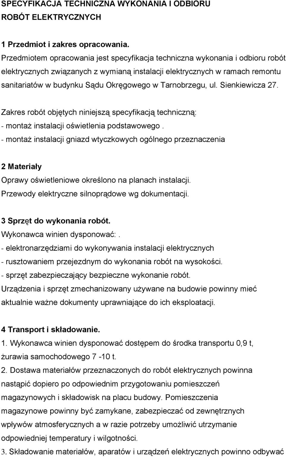 Tarnobrzegu, ul. Sienkiewicza 27. Zakres robót objętych niniejszą specyfikacją techniczną: - montaż instalacji oświetlenia podstawowego.