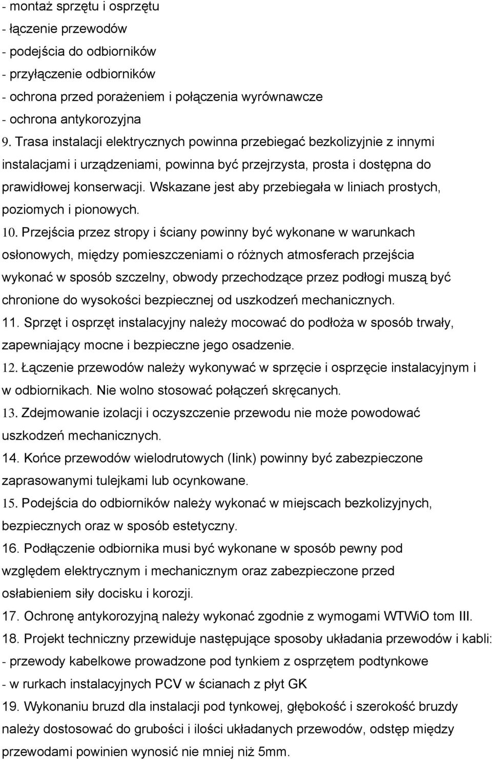 Wskazane jest aby przebiegała w liniach prostych, poziomych i pionowych. 10.