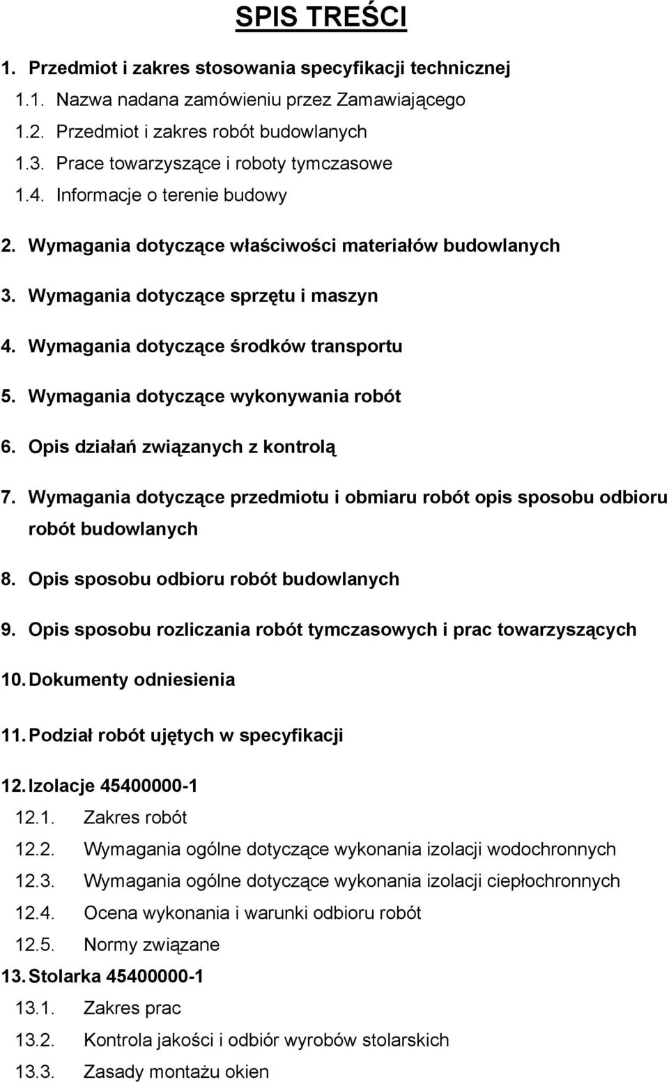 Wymagania dotyczące środków transportu 5. Wymagania dotyczące wykonywania robót 6. Opis działań związanych z kontrolą 7.