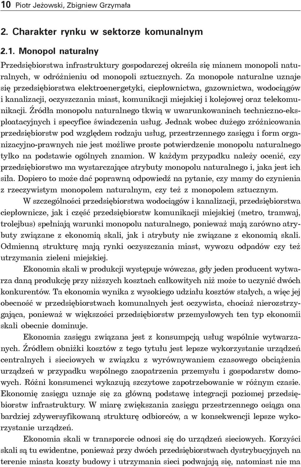 Źródła monopolu naturalnego tkwią w uwarunkowaniach techniczno-eksploatacyjnych i specyfice świadczenia usług.