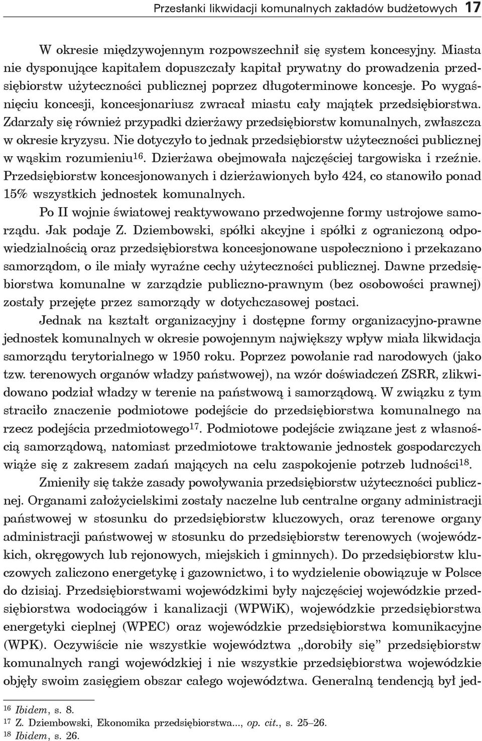 Po wygaśnięciu koncesji, koncesjonariusz zwracał miastu cały majątek przedsiębiorstwa. Zdarzały się również przypadki dzierżawy przedsiębiorstw komunalnych, zwłaszcza w okresie kryzysu.