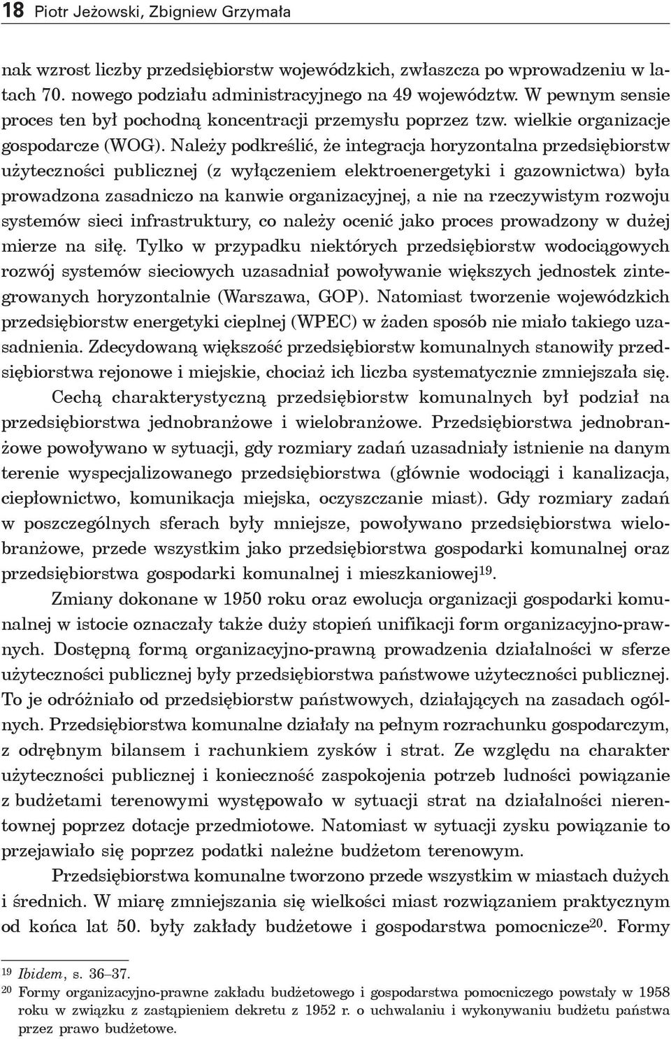 Należy podkreślić, że integracja horyzontalna przedsiębiorstw użyteczności publicznej (z wyłączeniem elektroenergetyki i gazownictwa) była prowadzona zasadniczo na kanwie organizacyjnej, a nie na